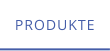 PRODUKTE