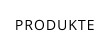 PRODUKTE